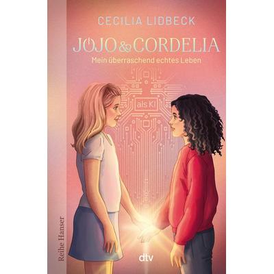 Jojo & Cordelia – Mein überraschend echtes Leben (als KI), Gebundene Ausgabe von Cecilia Lidbeck, dtv