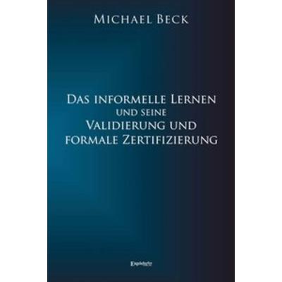Beck, M: informelle Lernen und seine Validierung, Taschenbuch von Michael Beck, Engelsdorfer Verlag, 978-3-96145-268-2