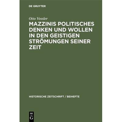 Mazzinis politisches Denken und Wollen in den geistigen Strömungen seiner Zeit, Gebundene Ausgabe von Otto Vossler, De Gruyter Oldenbourg,