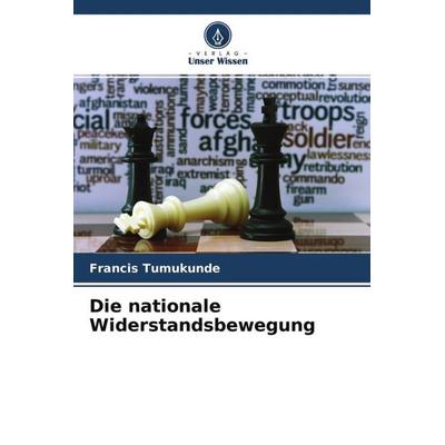 Die nationale Widerstandsbewegung, Taschenbuch von Francis Tumukunde, Verlag Unser Wissen, 978-620-4-71394-6