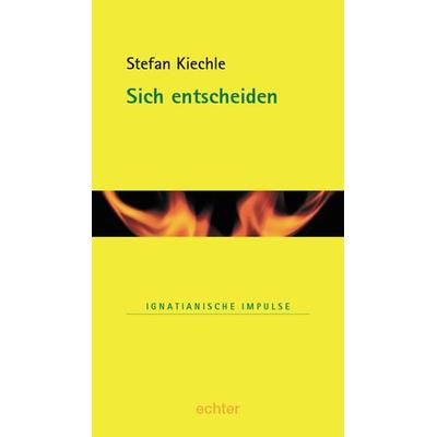 Sich entscheiden, Gebundene Ausgabe von Stefan Kiechle, Echter, 978-3-429-02535-9