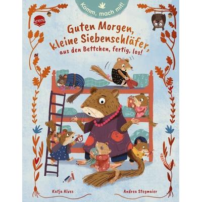 Komm, mach mit! Guten Morgen, kleine Siebenschläfer, aus den Bettchen, fertig, los!, Gebundene Ausgabe von Katja Alves, Arena, 978-3-401-71998-6