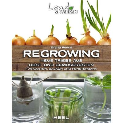 Regrowing – Neue Triebe aus Obst- und Gemüseresten, Taschenbuch von Eliana Ferioli, Heel, 978-3-96664-185-2
