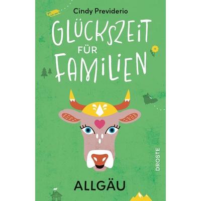 Glückszeit für Familien - Allgäu, Taschenbuch von Cindy Previderio, Droste Verlag GmbH, 978-3-7700-2694-4