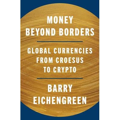 Money Beyond Borders, Gebundene Ausgabe von Barry Eichengreen, Princeton Univers. Press, 978-0-691-28053-0