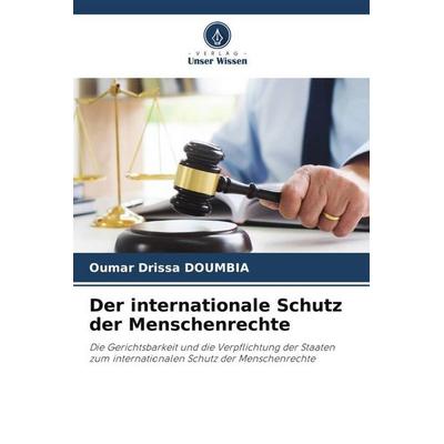 Der internationale Schutz der Menschenrechte, Taschenbuch von Oumar Drissa DOUMBIA, Verlag Unser Wissen, 978-620-5-72896-3