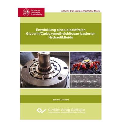 Entwicklung eines biozidfreien Glycerin/Carboxymethylchitosan-basierten Hydraulikfluids, Taschenbuch von Sabrina Gelinski, Cuvillier Verlag,
