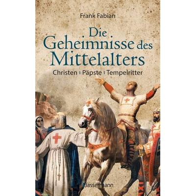 Die Geheimnisse des Mittelalters - Christen, Päpste, Tempelritter, Gebundene Ausgabe von Frank Fabian, Bassermann, 978-3-8094-4787-0