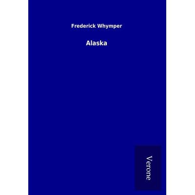 Alaska, Gebundene Ausgabe von Frederick Whymper, BoD - Books on Demand