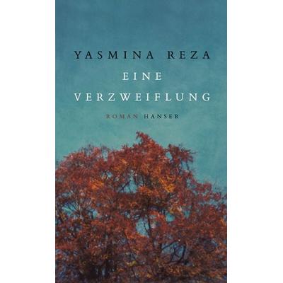 Eine Verzweiflung, Gebundene Ausgabe von Yasmina Reza, Carl Hanser, 978-3-446-25722-1
