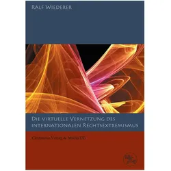 Zur virtuellen Vernetzung des internationalen Rechtsextremismus, Fachbücher von Ralf Wiederer