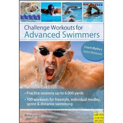Challenge Workouts for Advanced Swimmers, Taschenbuch von Blythe Lucero, Meyer & Meyer Sport (UK) Ltd., 978-1-84126-293-2