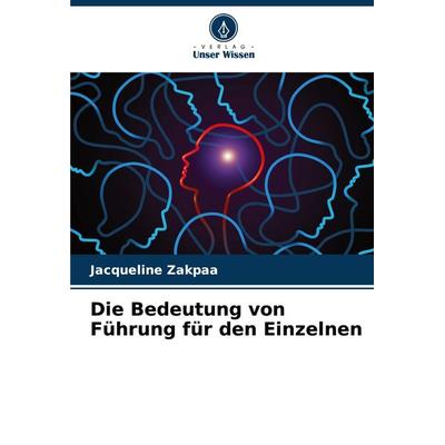 Die Bedeutung von Führung für den Einzelnen, Taschenbuch von Jacqueline Zakpaa, Verlag Unser Wissen, 978-620-8-13258-3