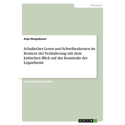 Schulisches Lesen und Schreibenlernen im Kontext der Veränderung mit dem kritischen Blick auf das Konstrukt der Legasthenie, Taschenbuch von Anja