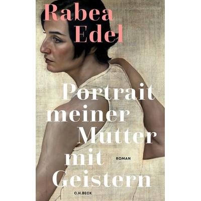 Portrait meiner Mutter mit Geistern, Gebundene Ausgabe von Rabea Edel, C.H. Beck