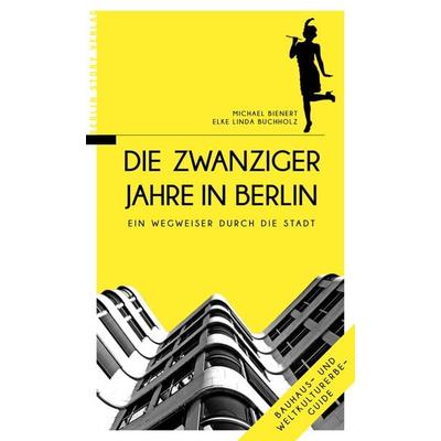 Die Zwanziger Jahre in Berlin, Taschenbuch von Michael Bienert,Elke L. Buchholz, Berlin Story Verlag GmbH, 978-3-95723-065-2