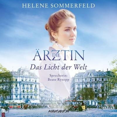 Die Ärztin: Das Licht der Welt - Helene Sommerfeld, Audio, 9783958623903