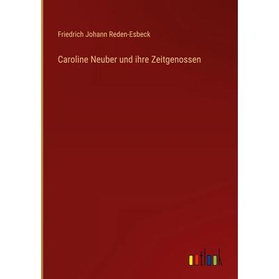 Caroline Neuber und ihre Zeitgenossen, Gebundene Ausgabe von Friedrich Johann Reden-Esbeck, Outlook, 978-3-368-53812-5
