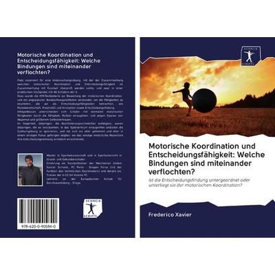 Motorische Koordination und Entscheidungsfähigkeit: Welche Bindungen sind miteinander verflochten?, Taschenbuch von Frederico Xavier, Verlag Unser