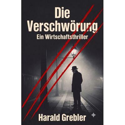 Die Verschwörung, Taschenbuch von Harald Grebler, Epubli, 978-3-565-53701-3