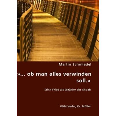 »... ob man alles verwinden soll.«, Taschenbuch von Martin Schmiedel, VDM, 978-3-8364-6424-6