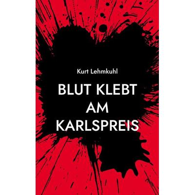 Blut klebt am Karlspreis, Taschenbuch von Kurt Lehmkuhl, BoD – Books on Demand, 978-3-7534-8037-4
