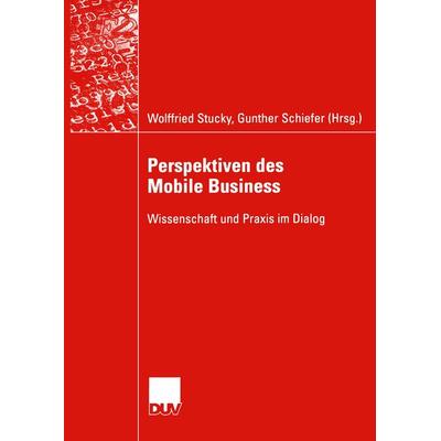 Perspektiven des Mobile Business, Taschenbuch von Wolffried Stucky,Gunther Schiefer, Deutscher Universitätsverlag, 978-3-8350-0081-0
