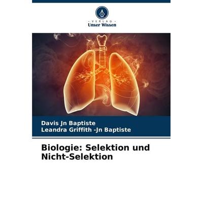 Biologie: Selektion und Nicht-Selektion, Taschenbuch von Davis Jn Baptiste,Leandra Griffith-Jn Baptiste, Verlag Unser Wissen, 978-620-8-55439-2