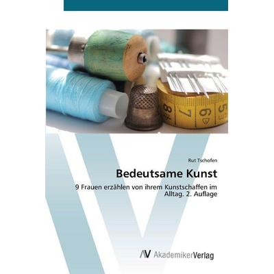 Bedeutsame Kunst, Taschenbuch von Rut Tschofen, AV Akademikerverlag, 978-620-8-85689-2