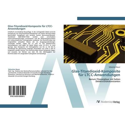 Glas-Titandioxid-Komposite für LTCC-Anwendungen, Taschenbuch von Sebastian Bauer, AV Akademikerverlag, 978-3-639-43959-5