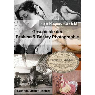 Geschichte der Fashion & Beauty Photographie, Gebundene Ausgabe von Sven Magnus Hanefeld, BoD – Books on Demand, 978-3-7412-2201-6
