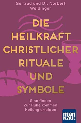 Dr. Norbert Weidinger - Die Heilkraft christlicher Rituale und Symbole: Sinn finden - Zur Ruhe kommen - Heilung erfahren - Preis vom 12.10.2026 11:37:12 h