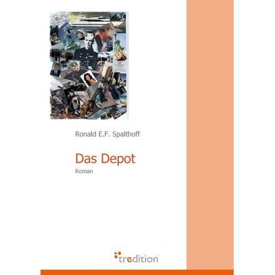 Das Depot, Taschenbuch von Ronald E. Spalthoff, Tredition, 978-3-86850-256-5