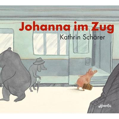 Johanna im Zug, Gebundene Ausgabe von Kathrin Schärer, Atlantis Kinderbuch, 978-3-7152-0582-3