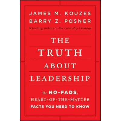 The Truth about Leadership, Gebundene Ausgabe von James M. Kouzes,Barry Z. Posner, John Wiley & Sons, 978-0-470-63354-0