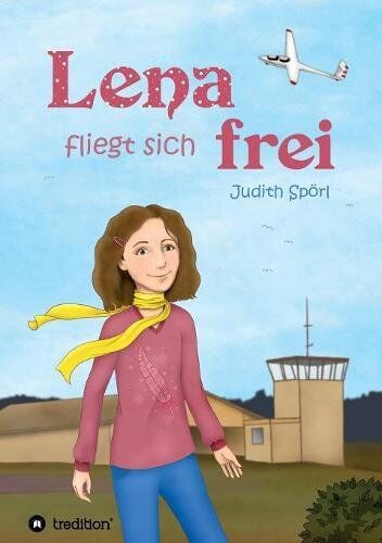Judith Spörl - Lena fliegt sich frei - Preis vom 09.10.2026 07:28:09 h