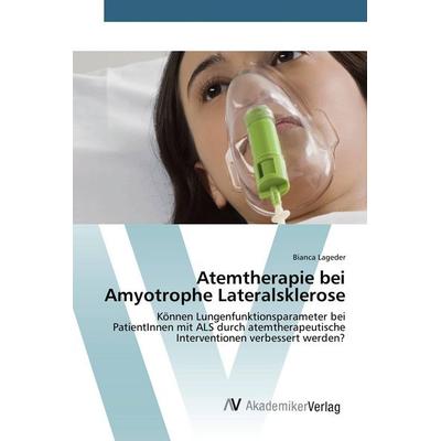 Atemtherapie bei Amyotrophe Lateralsklerose, Taschenbuch von Bianca Lageder, AV Akademikerverlag, 978-3-639-84345-3