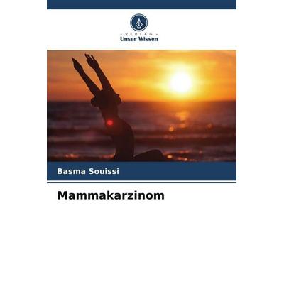 Mammakarzinom, Taschenbuch von Basma Souissi, Verlag Unser Wissen, 978-620-6-08775-5