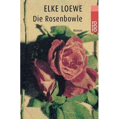 Die Rosenbowle, Taschenbuch von Elke Loewe, Rowohlt Taschenbuch, 978-3-499-22986-2