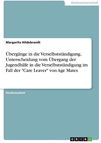 Margarita Hildebrandt - Übergänge in die Verselbstständigung. Unterscheidung vom Übergang der Jugendhilfe in die Verselbstständigung im Fall der Care Leaver von Age Mates - Preis vom 11.10.2026 03:10:56 h