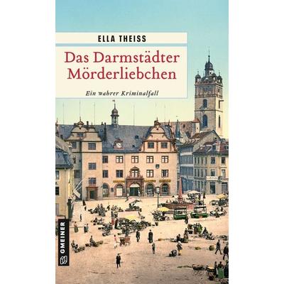 Das Darmstädter Mörderliebchen, Taschenbuch von Ella Theiss, Gmeiner-Verlag, 978-3-8392-0567-9