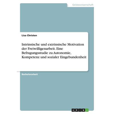 Intrinsische und extrinsische Motivation der Freiwilligenarbeit. Eine Befragungsstudie zu Autonomie, Kompetenz und sozialer Eingebundenheit,