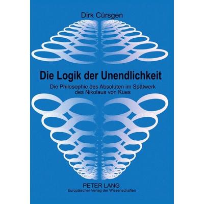 Die Logik der Unendlichkeit, Taschenbuch von Dirk Cürsgen, Peter Lang GmbH, Internationaler Verlag der Wissenschaften, 978-3-631-56112-6