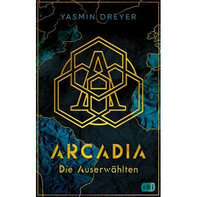 Arcadia – Die Auserwählten, Taschenbuch von Yasmin Dreyer, CBJ