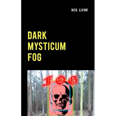 Dark Mysticum Fog, Gebundene Ausgabe von Nick Living, BoD – Books on Demand, 978-3-7357-9085-9