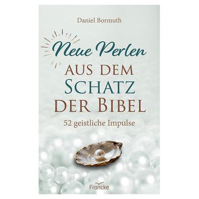 Neue Perlen aus dem Schatz der Bibel, Taschenbuch von Daniel Bormuth, Francke-Buch, 978-3-96362-533-6