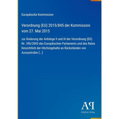 Verordnung (EU) 2015/845 der Kommission vom 27. Mai 2015, Gebundene Ausgabe von Europäische Kommission, Antiphon Verlag, 978-3-387-99331-8
