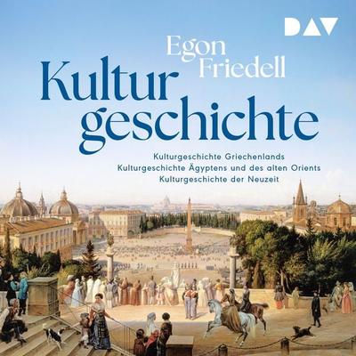 Kulturgeschichte: Kulturgeschichte der Neuzeit, Kulturgeschichte Ägyptens und des alten Orients, Kulturgeschichte Griechenlands - Egon Friedell,