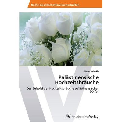 Palästinensische Hochzeitsbräuche, Taschenbuch von Muna Neirukh, AV Akademikerverlag, 978-3-639-47398-8
