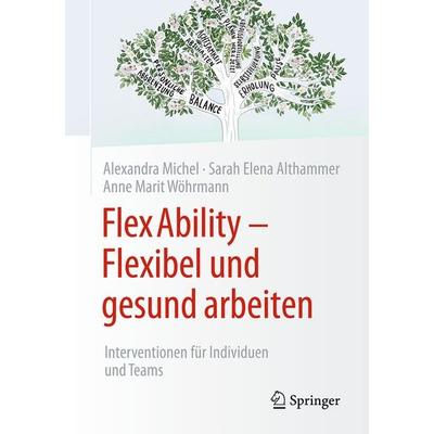 FlexAbility - Flexibel und gesund arbeiten, Taschenbuch von Alexandra Michel,Sarah Elena Althammer,Anne Marit Wöhrmann, Springer Fachmedien Wiesbaden